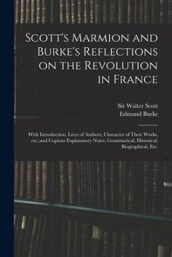 Scott's Marmion and Burke's Reflections on the Revolution in France: With Introduction, Lives of Authors, Character of Their Works, Etc.;and Copious E