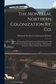The Montreal Northern Colonization Ry. Co. [microform]: the Charter, Provincial and Federal Laws, Judicial Decisions and Divers Documents Respecting t