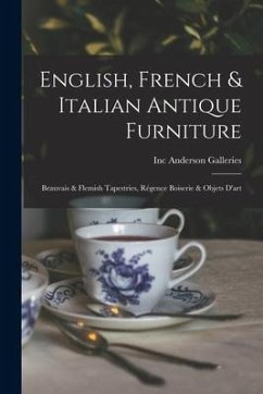 English, French & Italian Antique Furniture: Beauvais & Flemish Tapestries, Régence Boiserie & Objets D'art