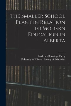 The Smaller School Plant in Relation to Modern Education in Alberta - Facey, Frederick Beveridge