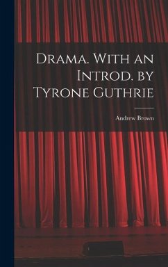 Drama. With an Introd. by Tyrone Guthrie - Brown, Andrew