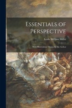 Essentials of Perspective: With Illustrations Drawn by the Author - Miller, Leslie William