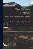The Barrie Switch [microform]: a Brief Statement of a Matter in Dispute Between the Corporation of the Town of Barrie and the Northern Railway Compan