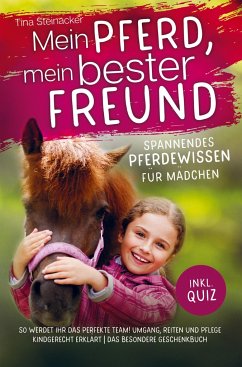 Mein Pferd, mein bester Freund - Spannendes Pferdewissen für Mädchen - Steinacker, Tina