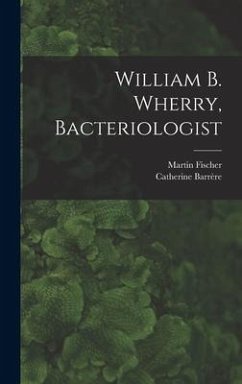 William B. Wherry, Bacteriologist - Fischer, Martin; Barrère, Catherine