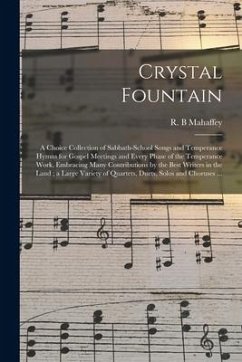 Crystal Fountain: a Choice Collection of Sabbath-school Songs and Temperance Hymns for Gospel Meetings and Every Phase of the Temperance