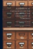 Alphabetical Catalogue of the Library of the University of Toronto [microform]: Indicating It's Temporary Arrangement