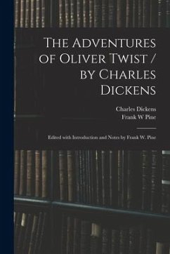 The Adventures of Oliver Twist / by Charles Dickens; Edited With Introduction and Notes by Frank W. Pine - Dickens, Charles; Pine, Frank W.