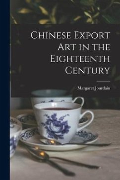 Chinese Export Art in the Eighteenth Century - Jourdain, Margaret