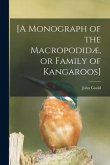 [A Monograph of the Macropodidæ, or Family of Kangaroos]