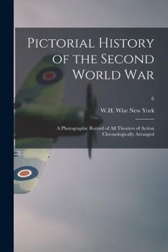 Pictorial History of the Second World War; a Photographic Record of All Theaters of Action Chronologically Arranged; 6