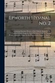 Epworth Hymnal No. 2: Containing Standard Hymns of the Church, Songs for the Sunday-school, Songs for Social Services, Songs for Young Peopl