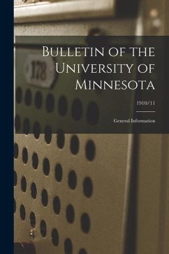 Bulletin of the University of Minnesota: General Information; 1910/11 - Anonymous
