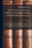 Webster's Encyclopædia of Useful Information and World's Atlas [microform]: a Universal Assistant and Treasure-house of Information on Every Conceivab