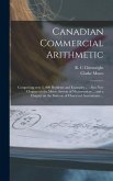 Canadian Commercial Arithmetic [microform]: Comprising Over 3, 000 Problems and Examples ...: Also New Chapter on the Metric System of Measurement ...