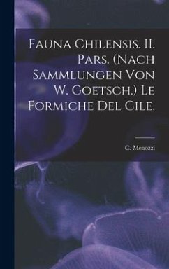Fauna Chilensis. II. Pars. (Nach Sammlungen Von W. Goetsch.) Le Formiche Del Cile. - Menozzi, C.