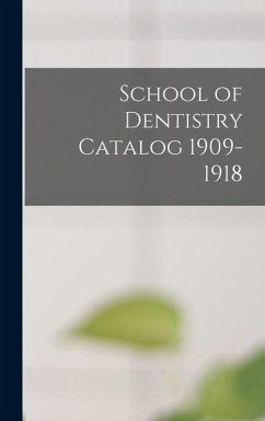 School of Dentistry Catalog 1909-1918 - Anonymous