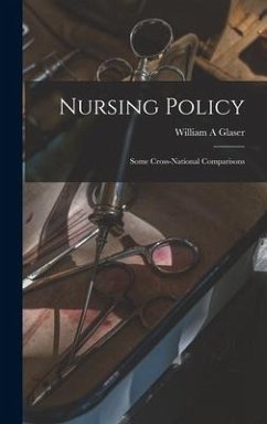 Nursing Policy: Some Cross-national Comparisons - Glaser, William A.