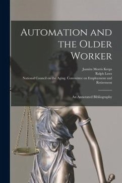 Automation and the Older Worker; an Annotated Bibliography - Kreps, Juanita Morris; Laws, Ralph