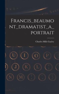 Francis_beaumont_dramatist_a_portrait - Gayley, Charles Mills