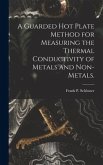 A Guarded Hot Plate Method for Measuring the Thermal Conductivity of Metals and Non-metals.