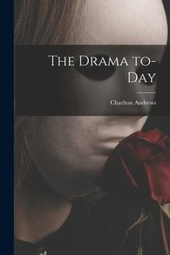 The Drama To-day - Andrews, Charlton