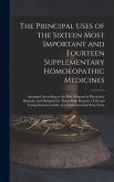 The Principal Uses of the Sixteen Most Important and Fourteen Supplementary Homoeopathic Medicines: Arranged According to the Plan Adopted in Physicia