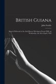 British Guiana: Speech Delivered at the Anti-slavery Meeting in Exeter Hall, on Wednesday, the 4th of April, 1838