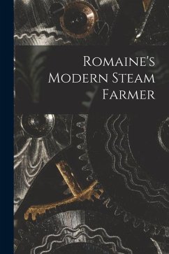 Romaine's Modern Steam Farmer [microform] - Anonymous