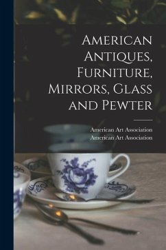 American Antiques, Furniture, Mirrors, Glass and Pewter