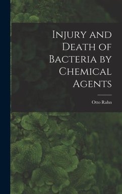 Injury and Death of Bacteria by Chemical Agents - Rahn, Otto