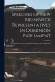Speeches of New Brunswick Representatives in Dominion Parliament [microform]: in Opposition to the Government's Railway and Tariff Policy