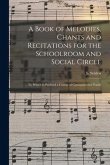 A Book of Melodies, Chants and Recitations for the Schoolroom and Social Circle [microform]: to Which is Prefixed a Course of Gymnastics for Youth
