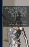 A Study of the Operation of the Injunction in Labour-management Disputes in British Columbia, 1946-1955