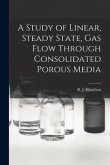 A Study of Linear, Steady State, Gas Flow Through Consolidated Porous Media