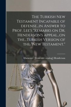 The Turkish New Testament Incapable of Defense...in Answer to Prof. Lee's 