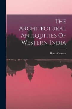 The Architectural Antiquities Of Western India - Cousens, Henry