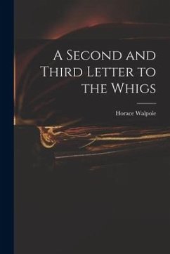 A Second and Third Letter to the Whigs - Walpole, Horace