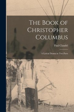 The Book of Christopher Columbus; a Lyrical Drama in Two Parts - Claudel, Paul