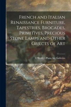 French and Italian Renaissance Furniture, Tapestries, Brocades, Primitives, Precious Stone Lamps and Other Objects of Art