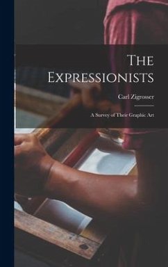 The Expressionists; a Survey of Their Graphic Art - Zigrosser, Carl