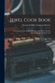 Jewel Cook Book [microform]: Containing Choice Cooking Recipes and Other Valuable Information for the Housewife