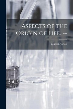 Aspects of the Origin of Life. -- - Florkin, Marcel