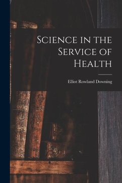 Science in the Service of Health - Downing, Elliot Rowland