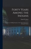 Forty Years Among the Indians: a True yet Thrilling Narrative of the Author's Experiences Among the Natives