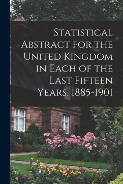 Statistical Abstract for the United Kingdom in Each of the Last Fifteen Years, 1885-1901 - Anonymous