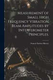 Measurement of Small High Frequency Vibration Beam Amplitudes by Interferometer Principles.