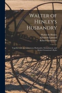 Walter of Henley's Husbandry: Together With an Anonymous Husbandry, Seneschaucie, and Robert Grosseteste's Rules - Henley, Walter De; Lamond, Elizabeth