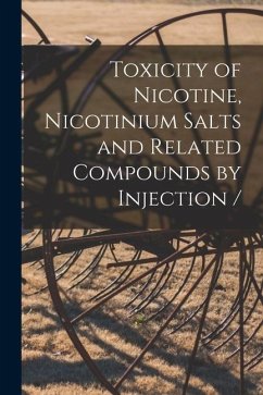 Toxicity of Nicotine, Nicotinium Salts and Related Compounds by Injection - Anonymous