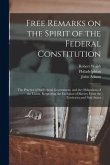 Free Remarks on the Spirit of the Federal Constitution: the Practice of the Federal Government, and the Obligations of the Union, Respecting the Exclu